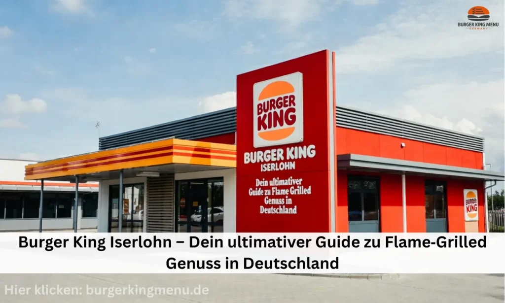burger king iserlohn – dein ultimativer guide zu flame grilled genuss in deutschland